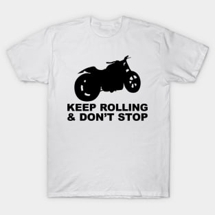 Keep rolling and don't stop T-Shirt